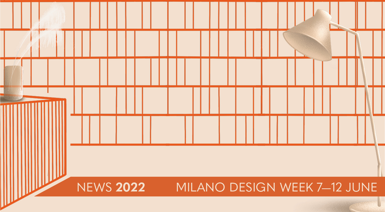 It's almost time for MILAN DESIGN WEEK 2022!